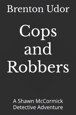 Cops and Robbers: A Shawn McCormick Detective A... B0DGSYKLGM Book Cover