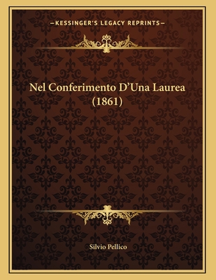 Nel Conferimento D'Una Laurea (1861) [Italian] 1165463105 Book Cover