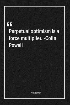 Paperback Perpetual optimism is a force multiplier. -Colin Powell: Lined Gift Notebook With Unique Touch | Journal | Lined Premium 120 Pages |business Quotes| Book