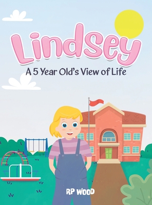 Lindsey: A 5 Year Old's View of Life B0C9L2ZP6Y Book Cover