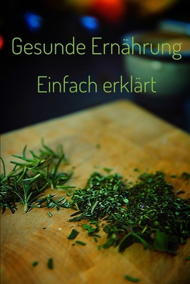 Gesunde Ernährung: einfach erklärt [German] B0C9S86VBZ Book Cover