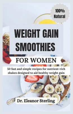 Weight Gain Smoothies for Women: 50 fast and si... B0CVRVRN8B Book Cover