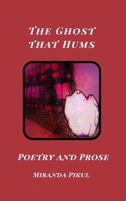 The Ghost that Hums: Poetry and Prose 1715224191 Book Cover