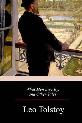 What Men Live By, and Other Tales 1979333726 Book Cover