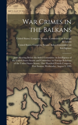 War Crimes in the Balkans: Joint Hearing Before... 102080002X Book Cover