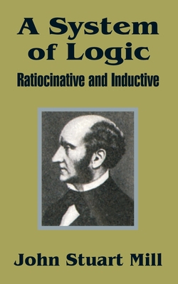 A System of Logic: Ratiocinative and Inductive 1410202526 Book Cover