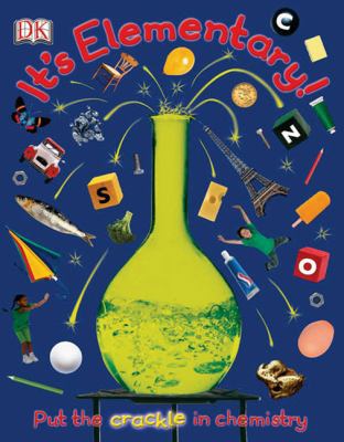 It's Elementary!: How chemistry rocks our world 0756626668 Book Cover