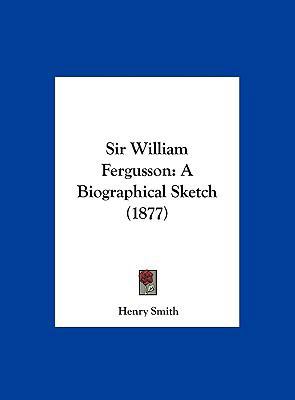 Sir William Fergusson: A Biographical Sketch (1... 1161978992 Book Cover