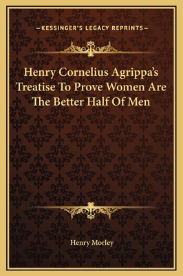 Henry Cornelius Agrippa's Treatise To Prove Wom... 116917065X Book Cover