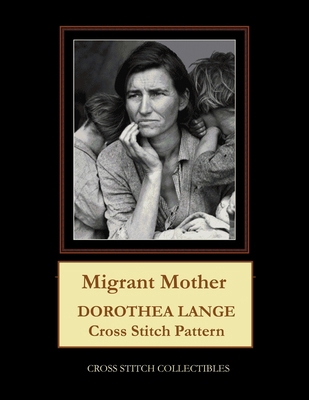 Migrant Mother: Dorothea Lange cross stitch [Large Print] 1973906317 Book Cover