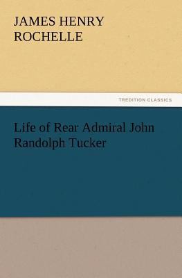 Life of Rear Admiral John Randolph Tucker 3847215531 Book Cover