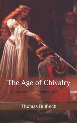 The Age of Chivalry B08JVKGRXF Book Cover