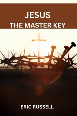 Jesus the Master Key B0DL69D7G5 Book Cover