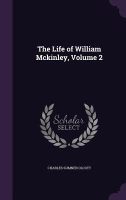 The Life of William Mckinley, Volume 2 1357358377 Book Cover