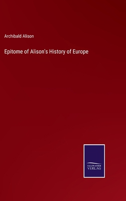 Epitome of Alison's History of Europe 3375162596 Book Cover