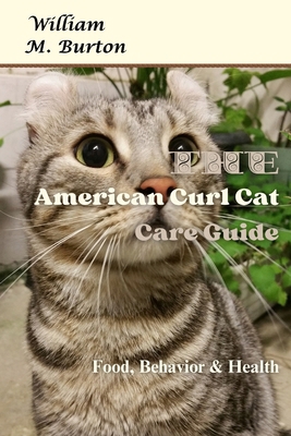 The American Curl Cat Care Guide: Food, Behavio... B0D4R9TFHV Book Cover