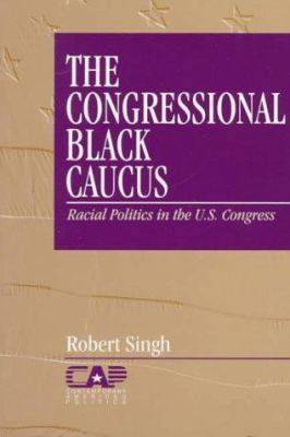 The Congressional Black Caucus: Racial Politics... 0761902805 Book Cover