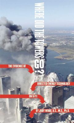 Where Did the Towers Go?: The Evidence of Directed Energy Technology on 9/11 0615412564 Book Cover