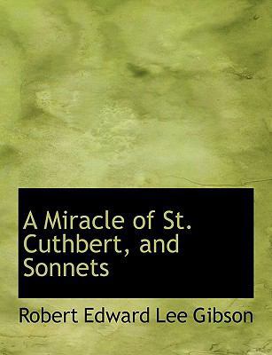 A Miracle of St. Cuthbert, and Sonnets [Large Print] 0554618311 Book Cover