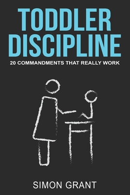 Toddler Discipline: 20 Commandments That Really... 1706148925 Book Cover