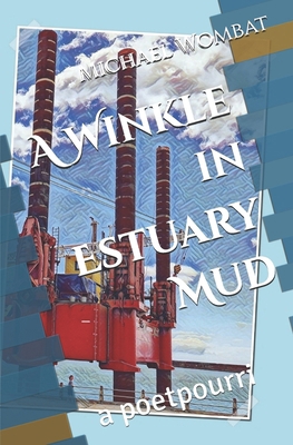 A Winkle in Estuary Mud: a poetpourri B09ZCQPPDN Book Cover