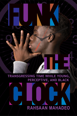 Funk the Clock: Transgressing Time While Young,... 1501774212 Book Cover