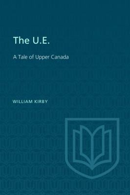 The U.E.: A Tale of Upper Canada 1487592337 Book Cover