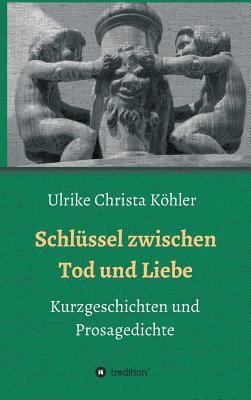 Schlüssel zwischen Tod und Liebe [German] 3743921286 Book Cover