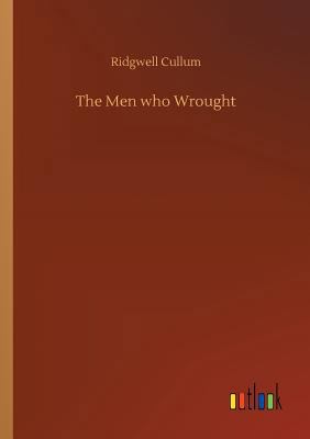 The Men who Wrought 3734036186 Book Cover