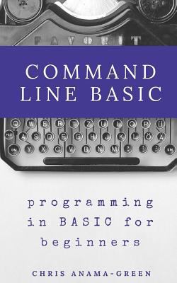 Command Line BASIC: programming in BASIC for be... 1541323262 Book Cover