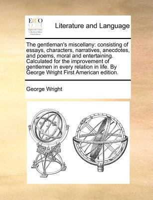 The Gentleman's Miscellany: Consisting of Essay... 1170972810 Book Cover