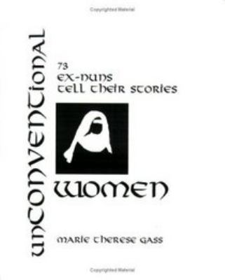 unCONVENTional WOMEN: 73 ex-nuns tell their sto... 0965181650 Book Cover