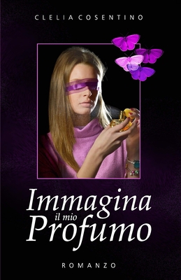 Immagina il mio profumo [Italian] 109674998X Book Cover