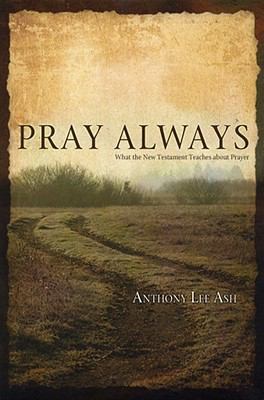 Pray Always: What the New Testament Teaches abo... 0891125663 Book Cover