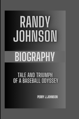 Randy Johnson Biography: Tale And Triumph Of A ... B0DNG1J4CL Book Cover