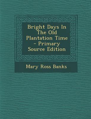 Bright Days in the Old Plantation Time - Primar... 1294062751 Book Cover