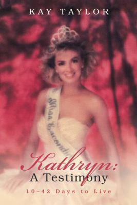 Kathryn: a Testimony: 10-42 Days to Live 1973615746 Book Cover