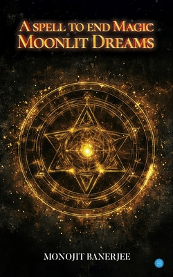 A Spell To End Magic - Moonlit Dreams B0DRWBHHQF Book Cover