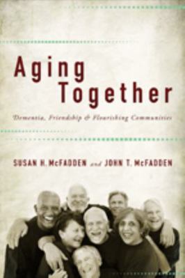Aging Together: Dementia, Friendship, and Flour... 1421413752 Book Cover