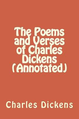 The Poems and Verses of Charles Dickens (Annota... 1532902271 Book Cover