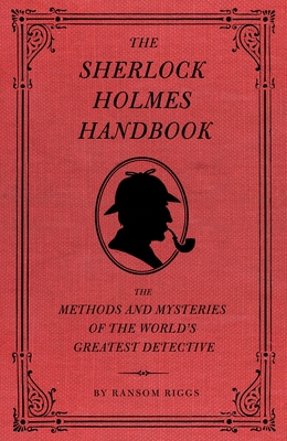 The Sherlock Holmes Handbook: The Methods and M... 1594744297 Book Cover