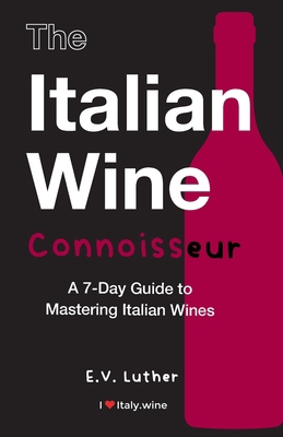 The Italian Wine Connoisseur: A 7-Day Guide to ... 1739264606 Book Cover