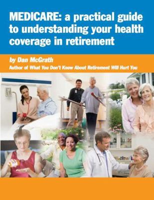 Medicare: A Practical Guide to Understanding Yo... 1502490218 Book Cover