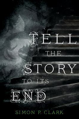 Tell the Story to Its End: A Novel 1250066751 Book Cover