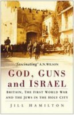 God, Guns and Israel: Britain, the First World ... 0750933240 Book Cover