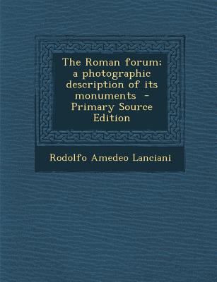 The Roman Forum; A Photographic Description of ... 1295800055 Book Cover