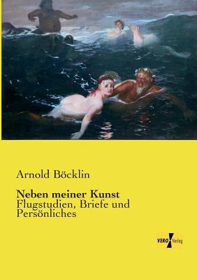 Neben meiner Kunst: Flugstudien, Briefe und Per... [German] 3957389909 Book Cover
