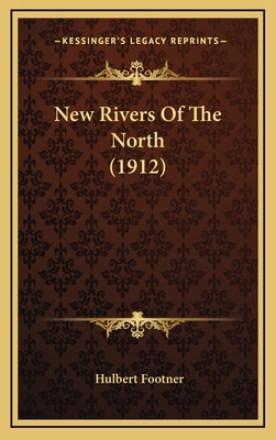 New Rivers Of The North (1912) 1164350595 Book Cover