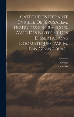 Catecheses De Saint Cyrille De Jérusalem, Tradu... [French] 1020216190 Book Cover