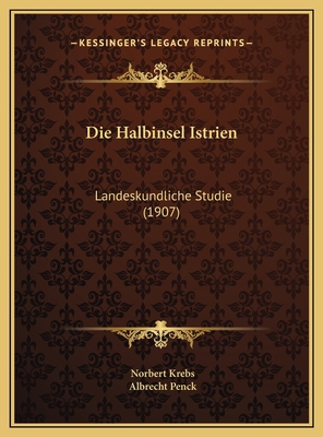 Die Halbinsel Istrien: Landeskundliche Studie (... [German] 1169728596 Book Cover